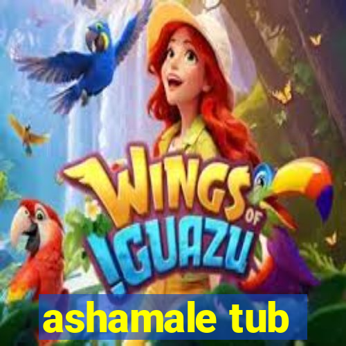 ashamale tub